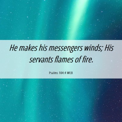 Picture 06 - Psalms 104:4 WEB - He makes his messengers winds; His servants - Bible Verse Picture
