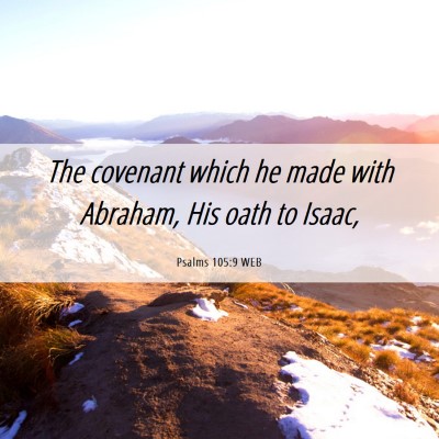 Picture 06 - Psalms 105:9 WEB - The covenant which he made with Abraham, His oath - Bible Verse Picture