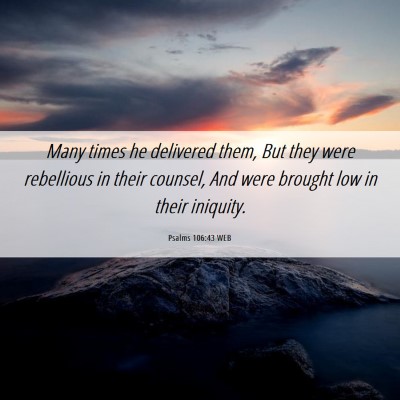Picture 06 - Psalms 106:43 WEB - Many times he delivered them, But they were - Bible Verse Picture