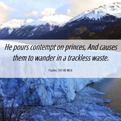 Picture 06 - Psalms 107:40 WEB - He pours contempt on princes, And causes them to - Bible Verse Picture
