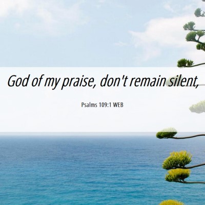 Picture 06 - Psalms 109:1 WEB - God of my praise, don't remain - Bible Verse Picture