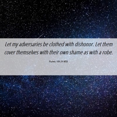 Picture 06 - Psalms 109:29 WEB - Let my adversaries be clothed with dishonor. Let - Bible Verse Picture