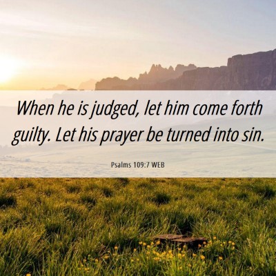 Picture 06 - Psalms 109:7 WEB - When he is judged, let him come forth guilty. Let - Bible Verse Picture