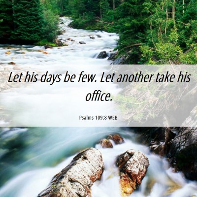 Picture 06 - Psalms 109:8 WEB - Let his days be few. Let another take his - Bible Verse Picture