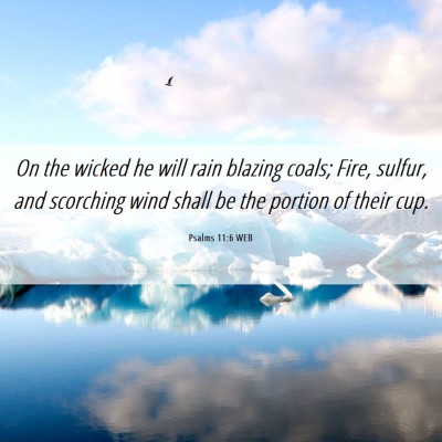 Picture 06 - Psalms 11:6 WEB - On the wicked he will rain blazing coals; Fire, - Bible Verse Picture