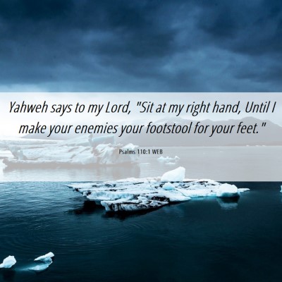 Picture 06 - Psalms 110:1 WEB - Yahweh says to my Lord, 