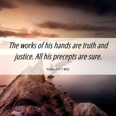 Picture 06 - Psalms 111:7 WEB - The works of his hands are truth and justice. All - Bible Verse Picture