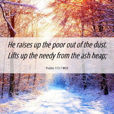 Picture 06 - Psalms 113:7 WEB - He raises up the poor out of the dust. Lifts up - Bible Verse Picture