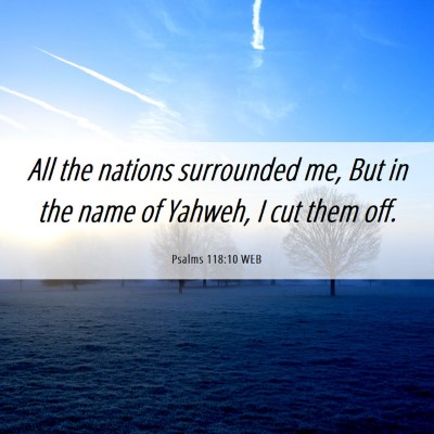 Picture 06 - Psalms 118:10 WEB - All the nations surrounded me, But in the name of - Bible Verse Picture