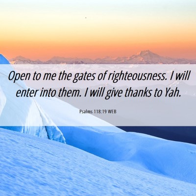 Picture 06 - Psalms 118:19 WEB - Open to me the gates of righteousness. I will - Bible Verse Picture