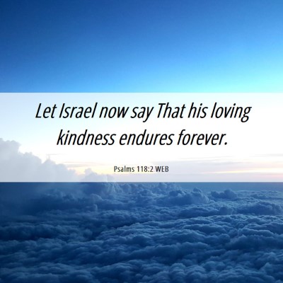 Picture 06 - Psalms 118:2 WEB - Let Israel now say That his loving kindness - Bible Verse Picture