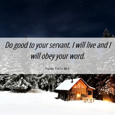 Picture 06 - Psalms 119:17 WEB - Do good to your servant. I will live and I will - Bible Verse Picture