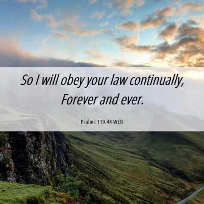 Picture 06 - Psalms 119:44 WEB - So I will obey your law continually, Forever and - Bible Verse Picture