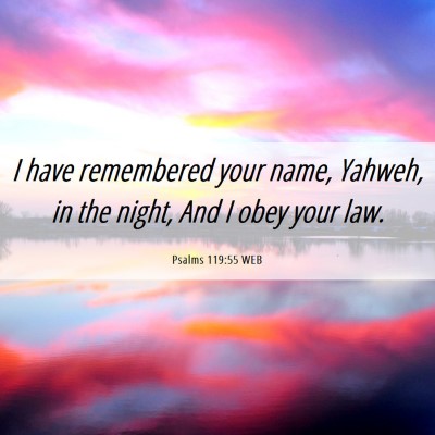 Picture 06 - Psalms 119:55 WEB - I have remembered your name, Yahweh, in the - Bible Verse Picture