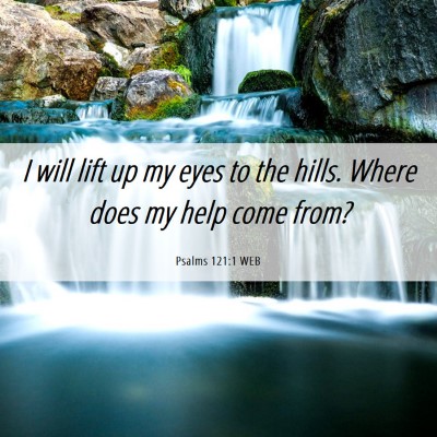 Picture 06 - Psalms 121:1 WEB - I will lift up my eyes to the hills. Where does - Bible Verse Picture