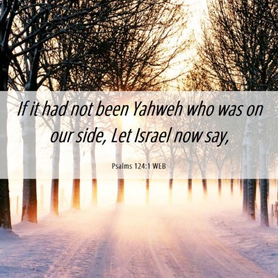 Picture 06 - Psalms 124:1 WEB - If it had not been Yahweh who was on our side, - Bible Verse Picture