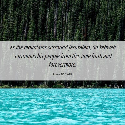 Picture 06 - Psalms 125:2 WEB - As the mountains surround Jerusalem, So Yahweh - Bible Verse Picture