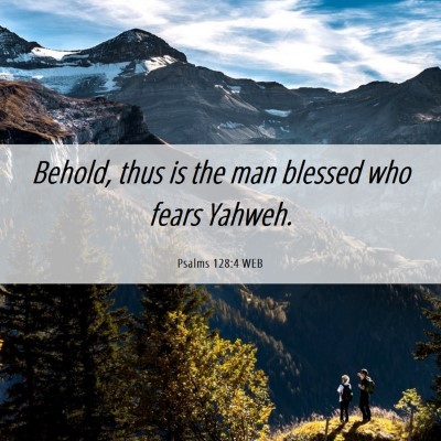 Picture 06 - Psalms 128:4 WEB - Behold, thus is the man blessed who fears - Bible Verse Picture