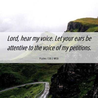Picture 06 - Psalms 130:2 WEB - Lord, hear my voice. Let your ears be attentive - Bible Verse Picture