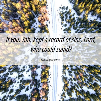 Picture 06 - Psalms 130:3 WEB - If you, Yah, kept a record of sins, Lord, who - Bible Verse Picture