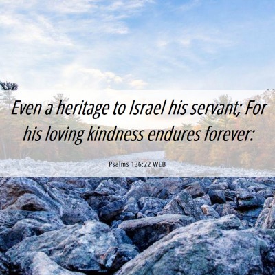 Picture 06 - Psalms 136:22 WEB - Even a heritage to Israel his servant; For his - Bible Verse Picture
