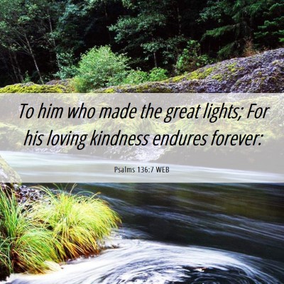Picture 06 - Psalms 136:7 WEB - To him who made the great lights; For his loving - Bible Verse Picture