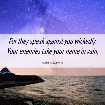 Picture 06 - Psalms 139:20 WEB - For they speak against you wickedly. Your enemies - Bible Verse Picture