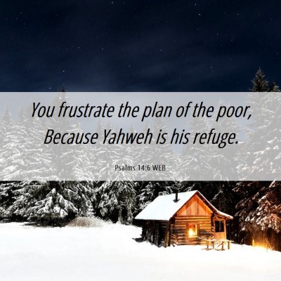 Picture 06 - Psalms 14:6 WEB - You frustrate the plan of the poor, Because - Bible Verse Picture