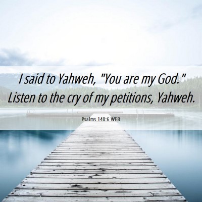 Picture 06 - Psalms 140:6 WEB - I said to Yahweh, 