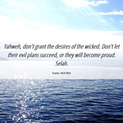 Picture 06 - Psalms 140:8 WEB - Yahweh, don't grant the desires of the wicked. - Bible Verse Picture