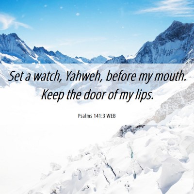 Picture 06 - Psalms 141:3 WEB - Set a watch, Yahweh, before my mouth. Keep the - Bible Verse Picture