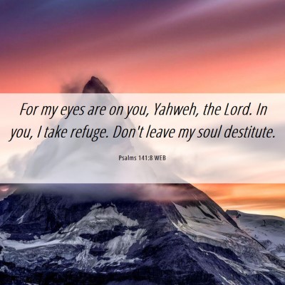 Picture 06 - Psalms 141:8 WEB - For my eyes are on you, Yahweh, the Lord. In you, - Bible Verse Picture