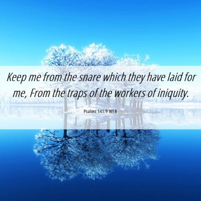 Picture 06 - Psalms 141:9 WEB - Keep me from the snare which they have laid for - Bible Verse Picture