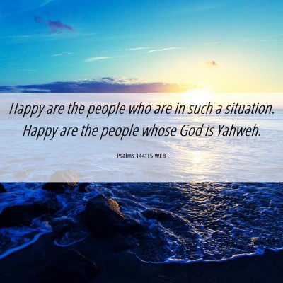 Picture 06 - Psalms 144:15 WEB - Happy are the people who are in such a situation. - Bible Verse Picture