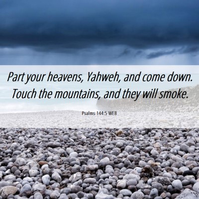 Picture 06 - Psalms 144:5 WEB - Part your heavens, Yahweh, and come down. Touch - Bible Verse Picture