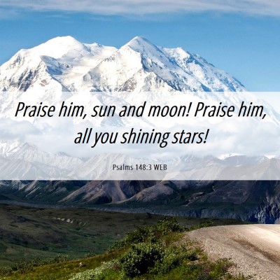 Picture 06 - Psalms 148:3 WEB - Praise him, sun and moon! Praise him, all you - Bible Verse Picture