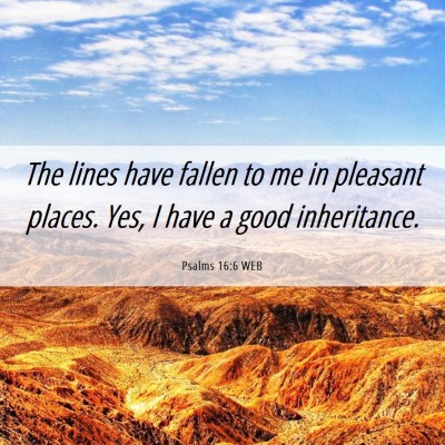 Picture 06 - Psalms 16:6 WEB - The lines have fallen to me in pleasant places. - Bible Verse Picture