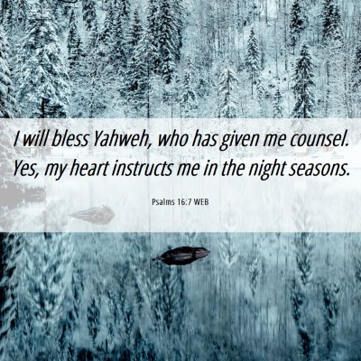 Picture 06 - Psalms 16:7 WEB - I will bless Yahweh, who has given me counsel. - Bible Verse Picture