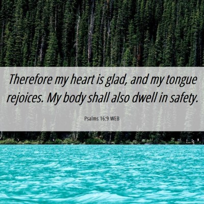 Picture 06 - Psalms 16:9 WEB - Therefore my heart is glad, and my tongue - Bible Verse Picture