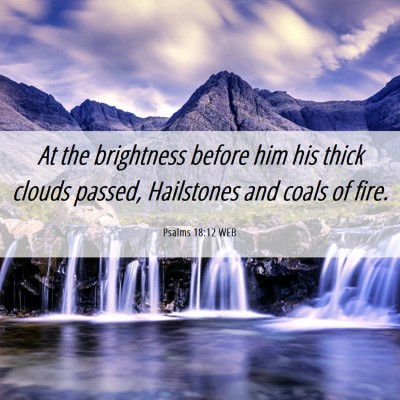 Picture 06 - Psalms 18:12 WEB - At the brightness before him his thick clouds - Bible Verse Picture