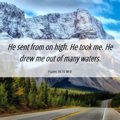 Picture 06 - Psalms 18:16 WEB - He sent from on high. He took me. He drew me out - Bible Verse Picture