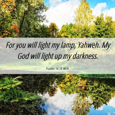 Picture 06 - Psalms 18:28 WEB - For you will light my lamp, Yahweh. My God will - Bible Verse Picture