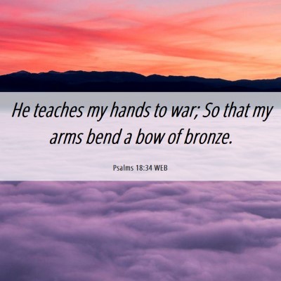 Picture 06 - Psalms 18:34 WEB - He teaches my hands to war; So that my arms bend - Bible Verse Picture