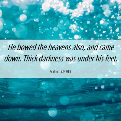 Picture 06 - Psalms 18:9 WEB - He bowed the heavens also, and came down. Thick - Bible Verse Picture