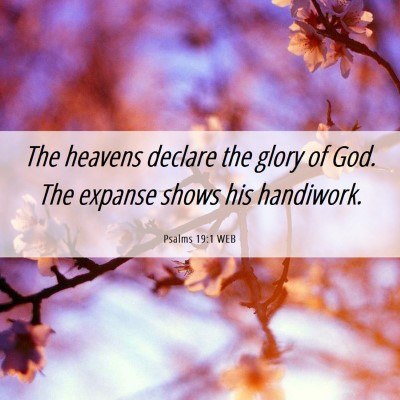 Picture 06 - Psalms 19:1 WEB - The heavens declare the glory of God. The expanse - Bible Verse Picture