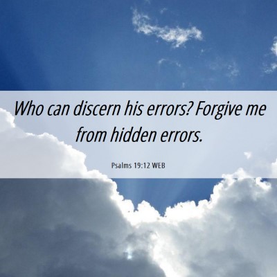 Picture 06 - Psalms 19:12 WEB - Who can discern his errors? Forgive me from - Bible Verse Picture