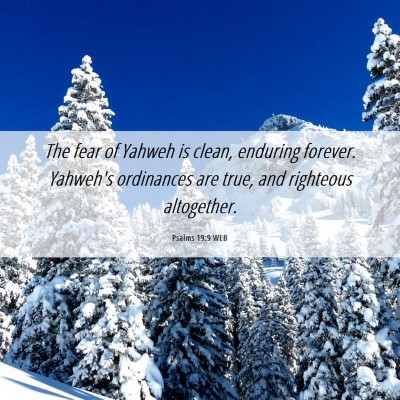 Picture 06 - Psalms 19:9 WEB - The fear of Yahweh is clean, enduring forever. - Bible Verse Picture