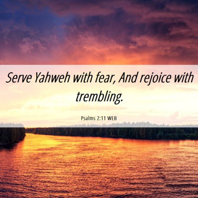 Picture 06 - Psalms 2:11 WEB - Serve Yahweh with fear, And rejoice with - Bible Verse Picture