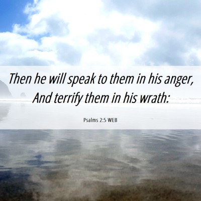 Picture 06 - Psalms 2:5 WEB - Then he will speak to them in his anger, And - Bible Verse Picture