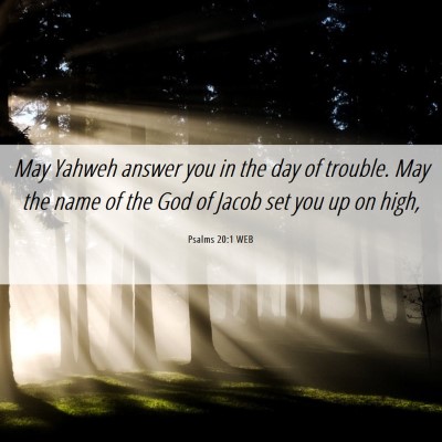 Picture 06 - Psalms 20:1 WEB - May Yahweh answer you in the day of trouble. May - Bible Verse Picture